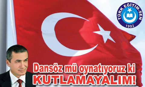 Milli Bayramda dansöz mü oynatıyoruz ki kutlamayalım