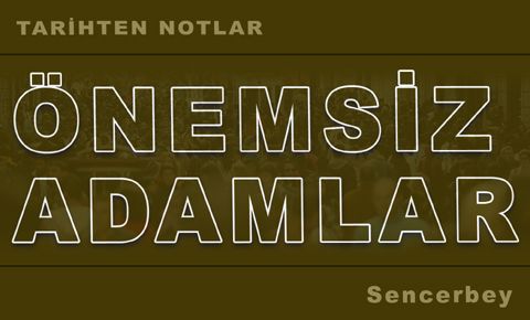 Önemsiz adamlar...