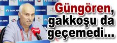 Güngören, gakkoşu da geçemedi