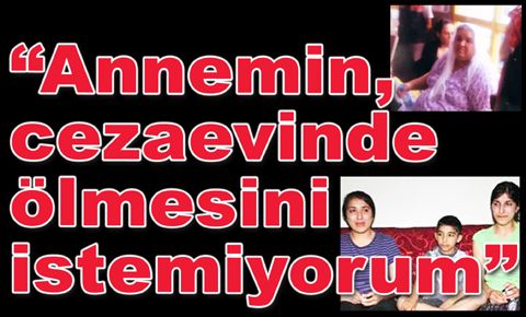 “Borçlarını ödedik, annemi bıraksınlar”