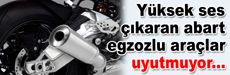 Ses çıkaran abart egzozlu araç sürücülerine tepki...