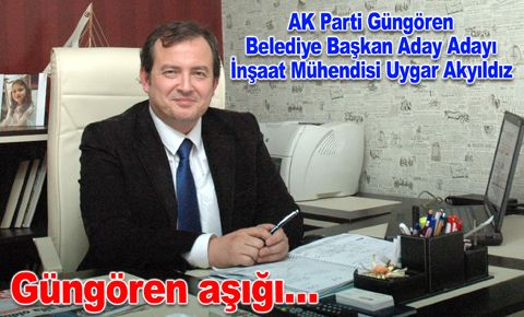 Uygar Akyıldız: Güngören’i 2023 vizyonuna taşımak için yola çıktık