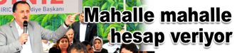 Başkan Çağırıcı mahalle mahalle hesap veriyor