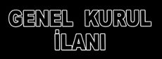 GENEL KURUL İLANI