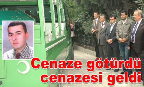 Cenaze götürdü, cenazesi geldi...