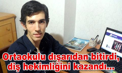 Ortaokulu dışarıdan bitirdi, diş hekimliğini kazandı…