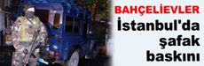 İstanbul'da şafak baskını...