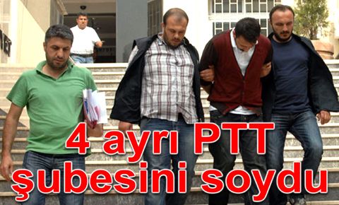 4 ayrı PTT şubesini soydu