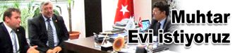 Muhtar Evi istiyoruz
