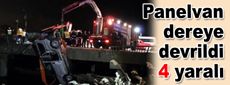 Panelvan dereye devrildi: 4 yaralı