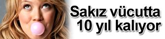 Yutulan sakız vücutta 10 yıl kalıyor!
