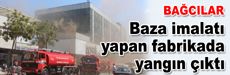 Bağcılar'da fabrika yandı
