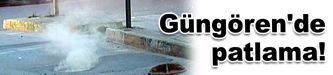 Güngören'de patlama!