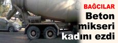 Beton mikseri yaşlı kadını ezdi...