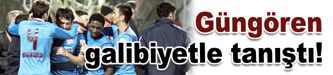 Güngören galibiyetle tanıştı!