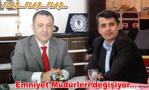 Emniyet Müdürleri değişiyor...