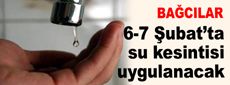 6-7 Şubat’ta su kesintisi uygulanacak