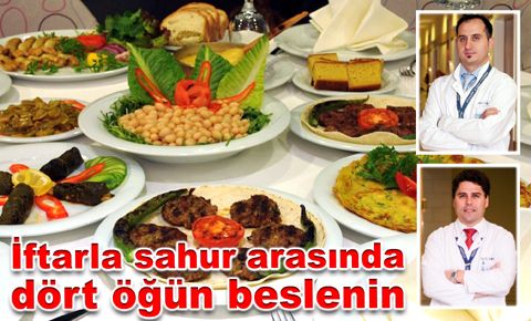 İftarla sahur arasında dört öğün beslenin