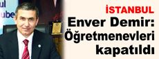 Enver Demir: Öğretmenevleri kapatıldı