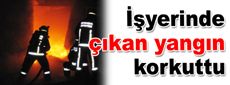 Güngören'deki bir işyerinde çıkan yangın korkuttu