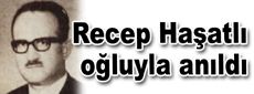 Recep Haşatlı ve oğlu anıldı