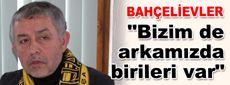 Ahmet Taş: Bizim de arkamızda birileri var
