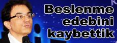 Beslenme edebini kaybettik