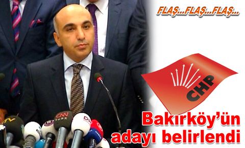 Bakırköy’ün adayı belirlendi