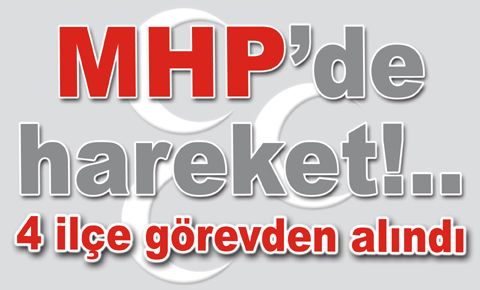 4 ilçe görevden alındı