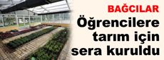 Öğrencilere organik tarım için sera kuruldu
