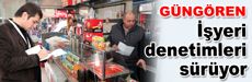 Güngören’de işyeri denetimleri sürüyor