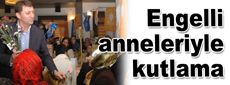 Engelli anneleriyle kutlama