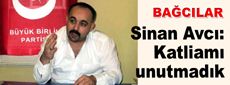 Sinan Avcı “Katliamı unutmadık”