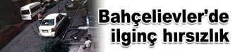 Bahçelievler'de ilginç hırsızlık