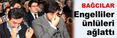 Engelliler ünlüleri ağlattı