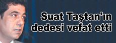 Suat Taştan'ın dedesi vefat etti