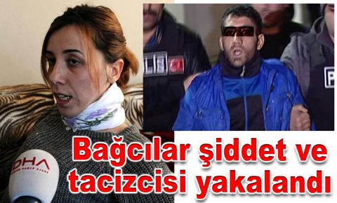 Bağcılar şiddet ve tacizcisi yakalandı