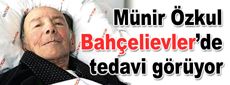 Münir Özkul Bahçelievler’de tedavi görüyor
