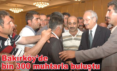 Bakırköy'de bin 300 muhtarla buluştu