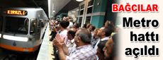 Bağcılar yeni metro hattına kavuştu…