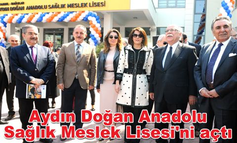 Aydın Doğan Anadolu Sağlık Meslek Lisesi açıldı