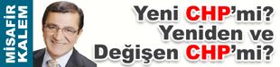 Yeni CHP’mi? Yeniden ve Değişen CHP’mi?