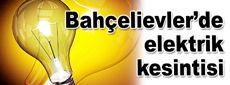 Bahçelievler’de elektrik kesintisi