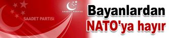 Saadetli bayanlardan NATO'ya hayır