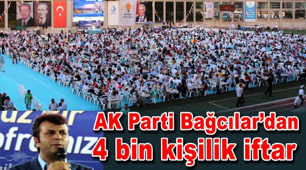 AK Parti Bağcılar’da 4 bin kişilik büyük teşkilat iftarı…