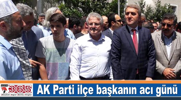 AK Parti ilçe başkanın acı günü