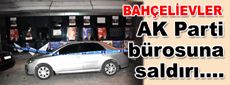 Yenibosna’da AK Parti bürosuna saldırı