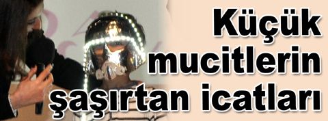 Küçük mucitlerin şaşırtan icatları