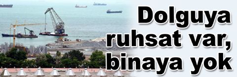 Ataköy'de dolguya ruhsat var, binaya yok