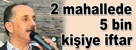 İki mahallede 5 bin kişiye iftar